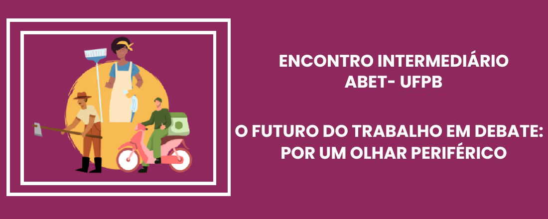 Encontro Intermediário da ABET-UFPB – O Futuro do Trabalho em Debate: por um Olhar Periférico